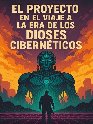 cover image of El proyecto en el viaje a la era de los dioses cibernéticos